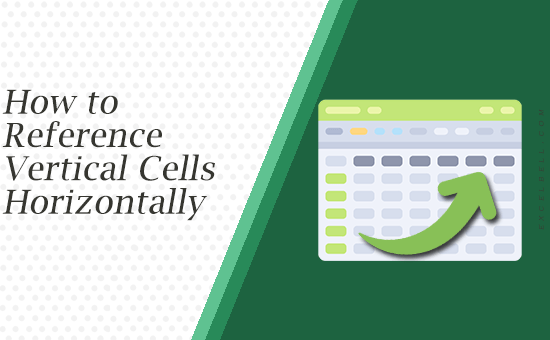 How to Reference Vertical Cells Horizontally in Excel