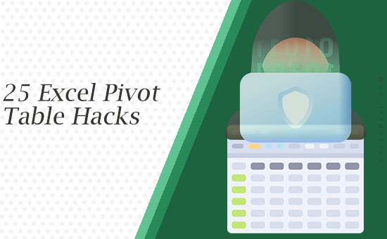 Excel Pivot Table Hacks: 25 Tricks to Instantly Improve Your Reports